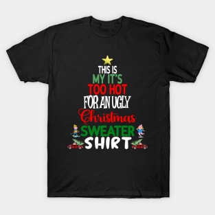 This is my It's too Hot for an Ugly Christmas Sweater Shirt T-Shirt